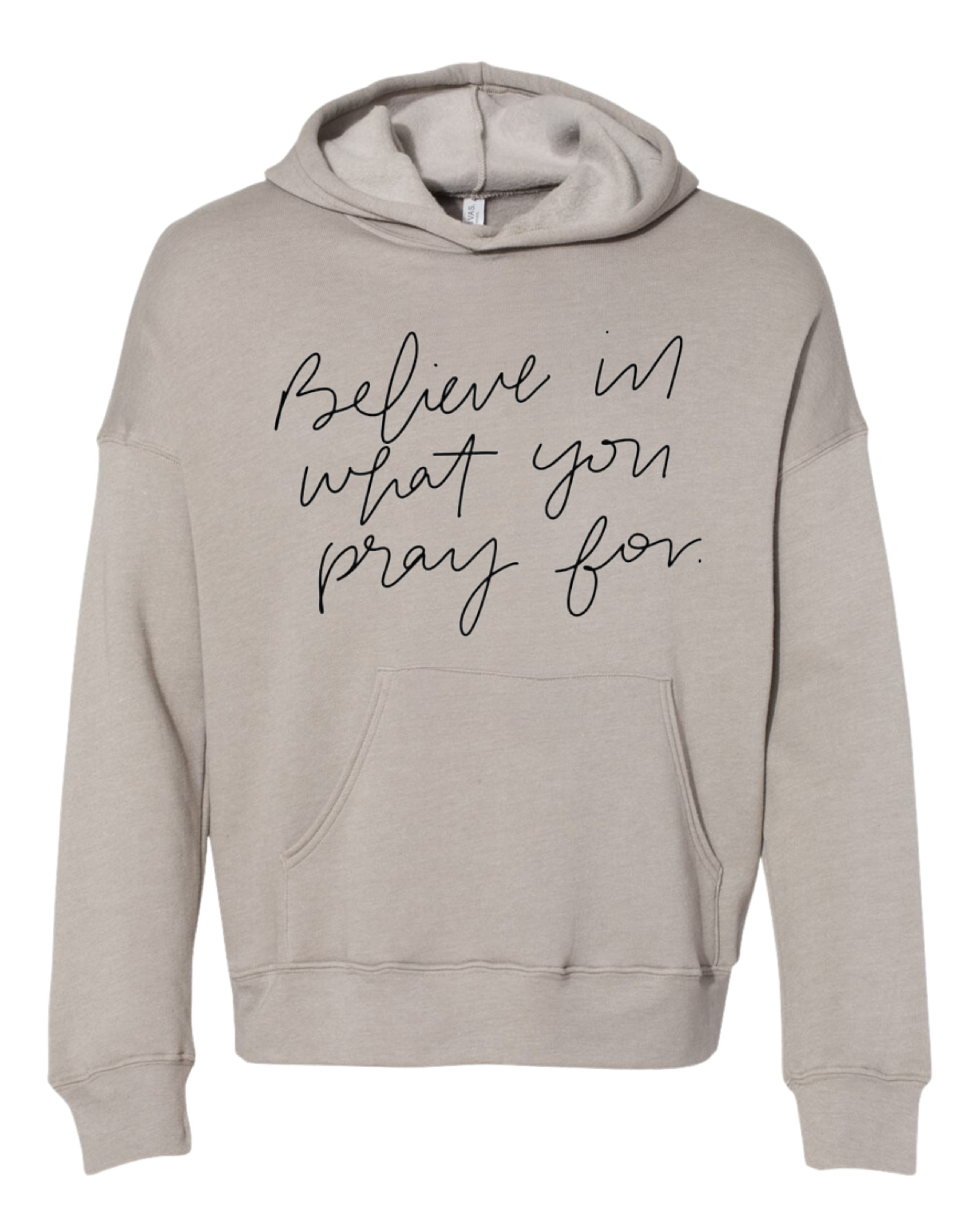 Believe in What Your Pray For