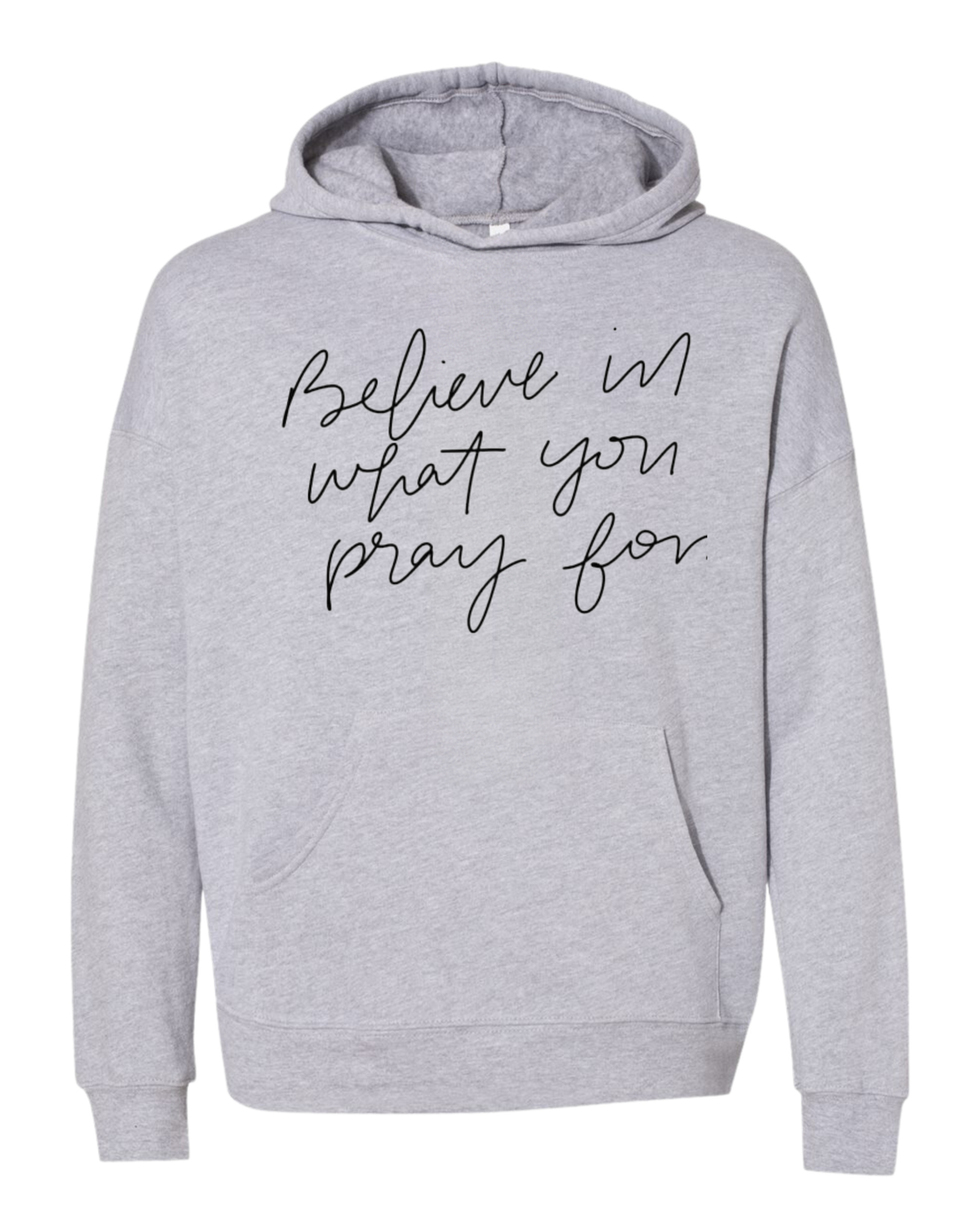 Believe in What Your Pray For